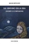 Maura Bertolozzi - Sul sentiero della dea (segreti e confessioni)
