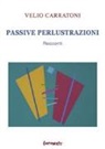 Velio Carratoni - Passive perlustrazioni. Racconti
