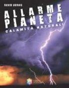 David Burnie - Allarme pianeta. Calamità naturali