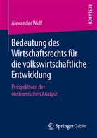 Alexander Wulf - Bedeutung des Wirtschaftsrechts für die volkswirtschaftliche Entwicklung; .