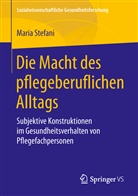 Maria Stefani - Die Macht des pflegeberuflichen Alltags