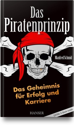 Manfred Schmid - Das Piratenprinzip - Das Geheimnis für Erfolg und Karriere. Extra: E-Book inside