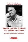 Antonio Catalfamo - Davide Lajolo: il «Nido» e il «Sogno in avanti». Il politico, il giornalista, lo scrittore