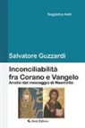Salvatore Guzzardi - Inconciliabilità fra Corano e Vangelo. Analisi del messaggio di Maometto