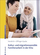 Andre Hendrich, Andrea Hendrich, Rita Offinger-Gaube - Kultur- und migrationssensible Familienarbeit in der Kita