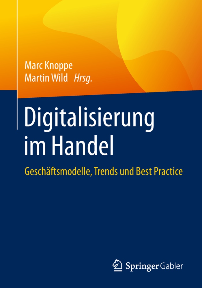 Marc Knoppe, Mar Knoppe (Prof. Dr.), Marc Knoppe (Prof. Dr.), Wild, Martin Wild, … - Digitalisierung im Handel Geschäftsmodelle, Trends und Best Practice