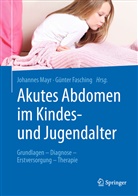 Fasching, Fasching, Günter Fasching, Johanne Mayr, Johannes Mayr - Akutes Abdomen im Kindes- und Jugendalter