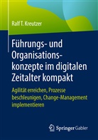 Ralf T Kreutzer, Ralf T. Kreutzer - Führungs- und Organisationskonzepte im digitalen Zeitalter kompakt