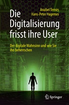 Hans-Peter Hagemes, Anabel Ternès, Anabel (Prof. Dr. Ternès, Anabel (Prof. Dr.) Ternès - Die Digitalisierung frisst ihre User
