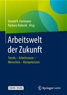 Harald Fortmann, Harald R. Fortmann, Kolocek, Kolocek, Barbara Kolocek, Haral R Fortmann... - Arbeitswelt der Zukunft