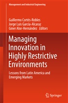 Giner Alor-Hernández, Guillermo Cortes-Robles, Guillermo Cortés-Robles, Jorge Luis García-Alcaraz, Jorg Luis García-Alcaraz, Jorge Luis García-Alcaraz - Managing Innovation in Highly Restrictive Environments