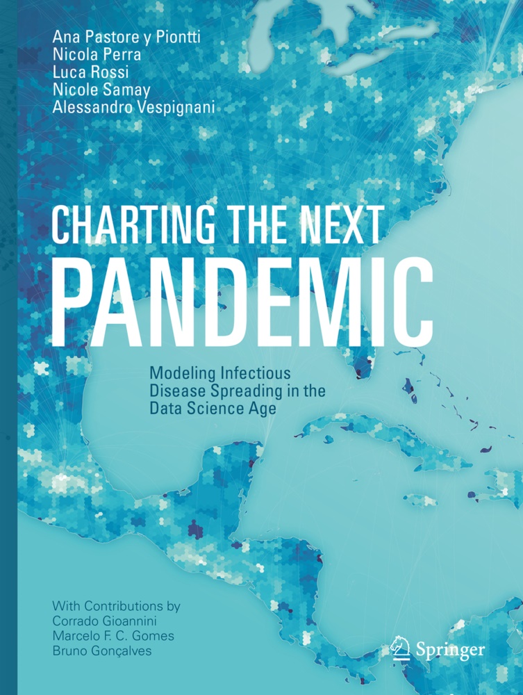 An Pastore y Piontti, Ana Pastore y Piontti, Nicol Perra, Nicola Perra, Luca Rossi, Luca e Rossi... - Charting the Next Pandemic - Modeling Infectious Disease Spreading in the Data Science Age
