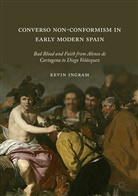 Kevin Ingram - Converso Non-Conformism in Early Modern Spain