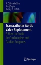 Bartley P Griffith, Bartley P. Griffith, Anu Gupta, Anuj Gupta, A Clair Watkins, A Claire Watkins... - Transcatheter Aortic Valve Replacement