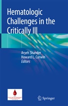 Howard L. Corwin, L Corwin, L Corwin, Arye Shander, Aryeh Shander - Hematologic Challenges in the Critically Ill