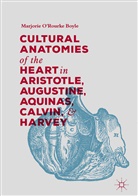 Marjorie O'Rourke Boyle - Cultural Anatomies of the Heart in Aristotle, Augustine, Aquinas, Calvin, and Harvey