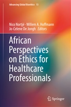 Wille A Hoffmann, Willem A Hoffmann, Jo-Celene De Jongh, Willem A Hoffmann, Willem A. Hoffmann, Nico Nortjé - African Perspectives on Ethics for Healthcare Professionals