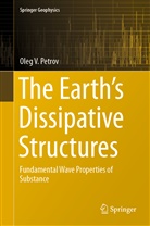 Oleg V Petrov, Oleg V. Petrov, Oleg Vladimirovitch Petrov - The Earth's Dissipative Structures