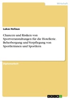 Lukas Hollaus - Chancen und Risiken von Sportveranstaltungen für die Hotellerie. Beherbergung und Verpflegung von Sportlerinnen und Sportlern