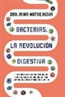 Irina Matveikova - Bacterias : la revolución digestiva : los secretos de las bacterias que viven en nosotros. Qué hacen, para qué sirven y cómo mandan en tu salud