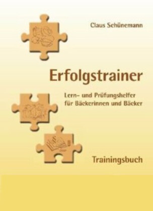 Claus Schünemann - Erfolgstrainer - Trainingsbuch - Lern- und Prüfungshelfer für Bäckerinnen und Bäcker
