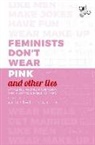 Scarlett Curtis, Scarlet Curtis - Feminists Don't Wear Pink (And Other Lies)