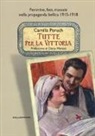 Camilla Peruch - Tutte per la vittoria. Femmine, fate, massaie nella propaganda bellica 1915-1918