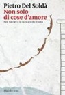 Pietro Del Soldà - Non solo di cose d'amore. Noi, Socrate e la ricerca della felicità