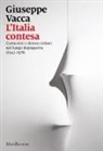 Giuseppe Vacca - L'Italia contesa. Comunisti e democristiani nel lungo dopoguerra (1943-1978)
