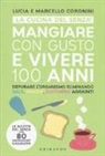 Lucia Coronini, Marcello Coronini, M. Della Pasqua - Mangiare con gusto e vivere 100 anni. Depurare l'organismo eliminando sale, grassi, zucchero aggiunti