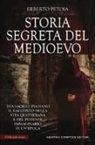 Erberto Petoia - Storia segreta del Medioevo. Tra sacro e profano il racconto della vita quotidiana e del potente immaginario di un'epoca