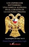 Daniel Piedrabuena Ruiz-Tagle - Los Lisperguer Wittemberg; una familia alemana en el corazon de la cultura chilena