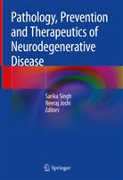 Joshi, Joshi, Neeraj Joshi, Sarik Singh, Sarika Singh - Pathology, Prevention and Therapeutics of Neurodegenerative Disease