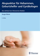 Ansga Römer, Ansgar Römer, Ansgar Th. Römer, Ansgar Thomas Römer - Akupunktur für Hebammen, Geburtshelfer und Gynäkologen
