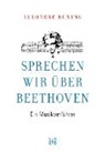 Eleonore Büning - Sprechen wir über Beethoven