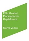 Felix Guattari, Félix Guattari, Henning Schmidgen, Ronald Voullié, Fried Wolf - Planetarischer Kapitalismus