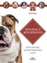 Valeria Rossi - Bulldog e bouledogue. Educazione, addestramento, cure