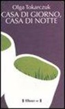 Olga Tokarczuk - Casa di giorno, casa di notte