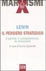 Lenin, E. Quadrelli - Il pensiero strategico. Il partito, il combattimento, la rivoluzione