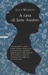 Lucy Worsley - A casa di Jane Austen