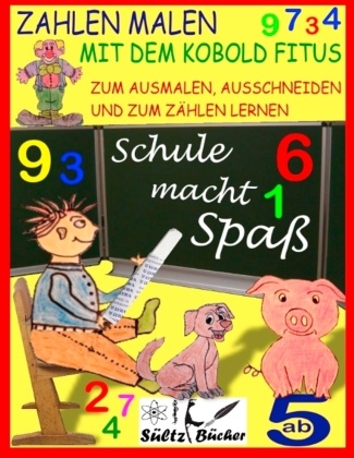 Renat Sültz, Renate Sültz, Uwe H Sültz, Uwe H. Sültz - Zahlen malen mit dem Kobold Fitus - zum Ausmalen, Ausschneiden und zum Zählen lernen