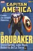 Ed Brubaker, Roberto De La Torre, Steve Epting, Luke Ross - L'uomo che comprò l'America. Capitan America. Ed Brubaker collection