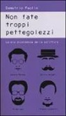 Demetrio Paolin - Non fate troppi pettegolezzi. La mia dipendenza dalla scrittura