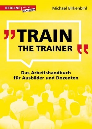 Michael Birkenbihl - Train the Trainer - Das Arbeitshandbuch für Ausbilder und Dozenten