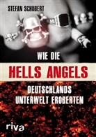 Stefan Schubert - Wie die Hells Angels Deutschlands Unterwelt eroberten
