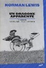 Norman Lewis - Un dragone apparente. Viaggi in Cambogia, Laos e Vietnam