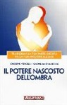 Gabriella D'Albertas, Giuseppe Vercelli - Il potere nascosto dell'ombra. Trasforma la tua parte oscura nella tua migliore alleata