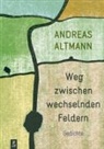 Andreas Altmann - Weg zwischen wechselnden Feldern