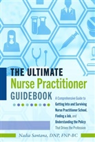 DNP Santana, DNP FNP-BC Nadia Santana - The Ultimate Nurse Practitioner Guidebook