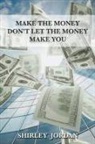 Shirley Jordan - Make the Money Don't Let the Money Make You